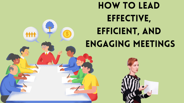 How To Lead Effective, Efficient, and Engaging Meetings